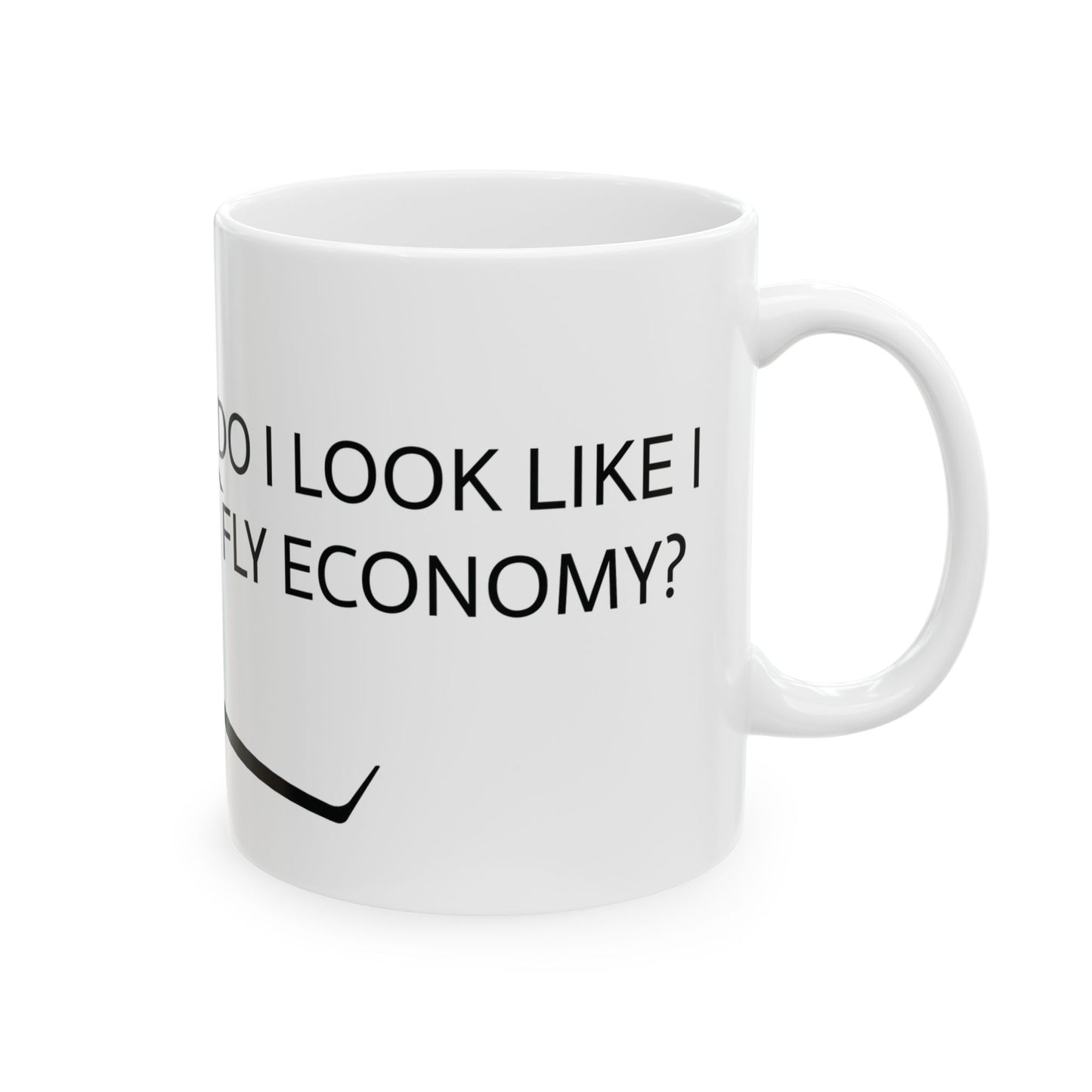 DO I LOOK LIKE I FLY ECONOMY Mug 11oz